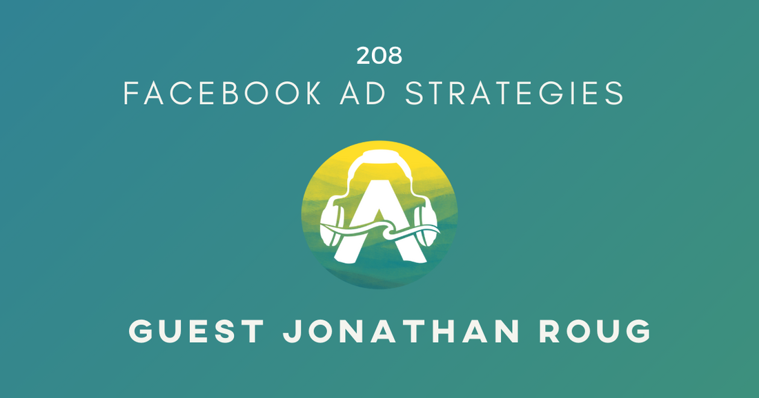 208: FaceBook Ad Strategies with Jonathan Roug